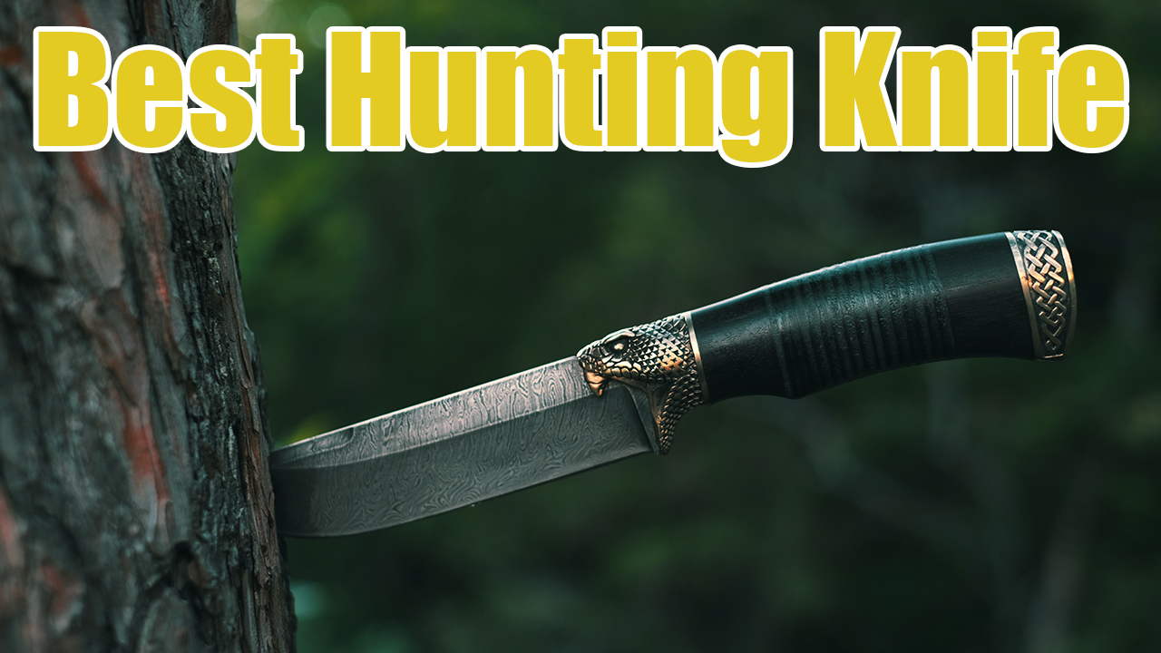 Best Hunting Knife - Top Reviews and Ultimate Buying Guide May 2022