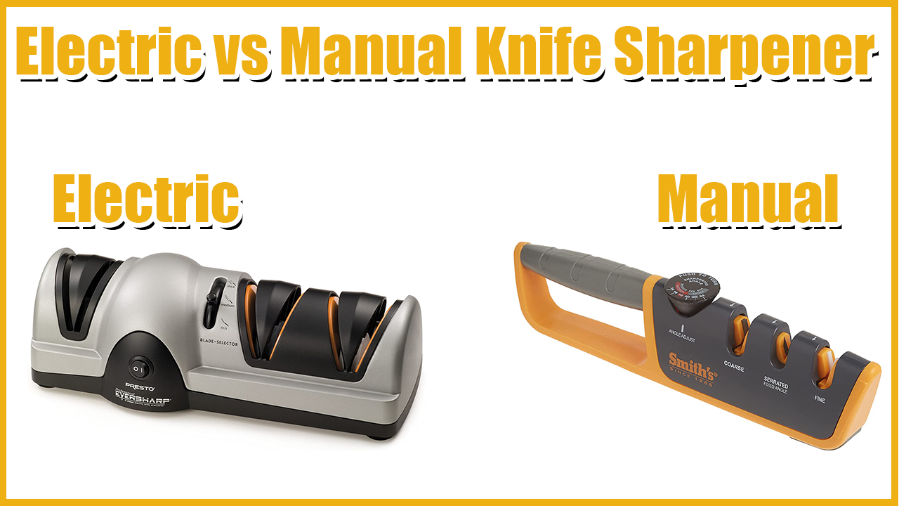 Electric vs Manual Knife Sharpener