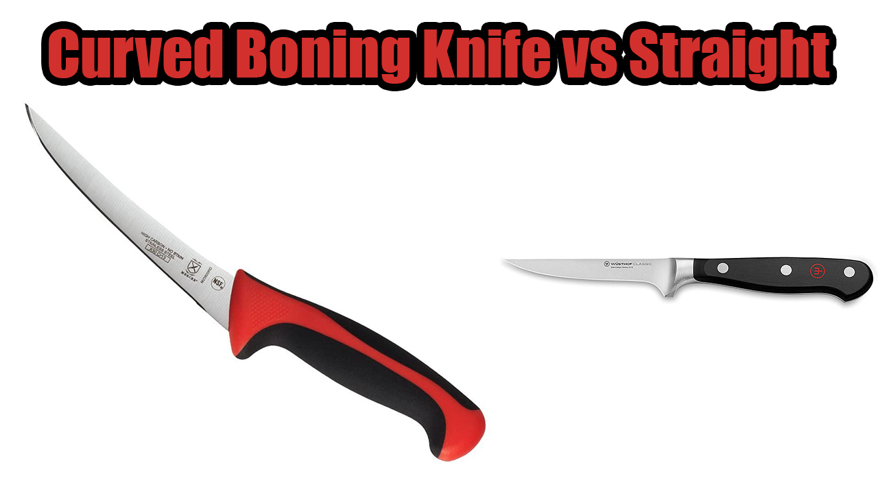 Curved Boning Knife vs Straight - Which to Buy for Kitchen